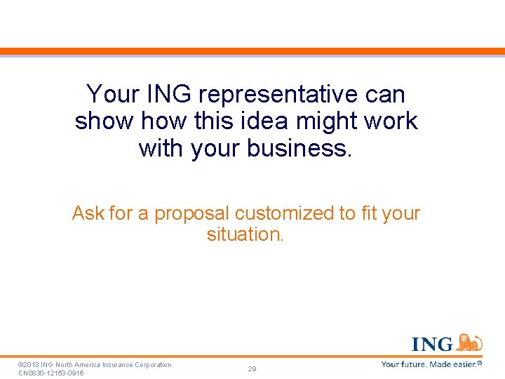 Your ING representative can show this idea might work with your business. Ask for