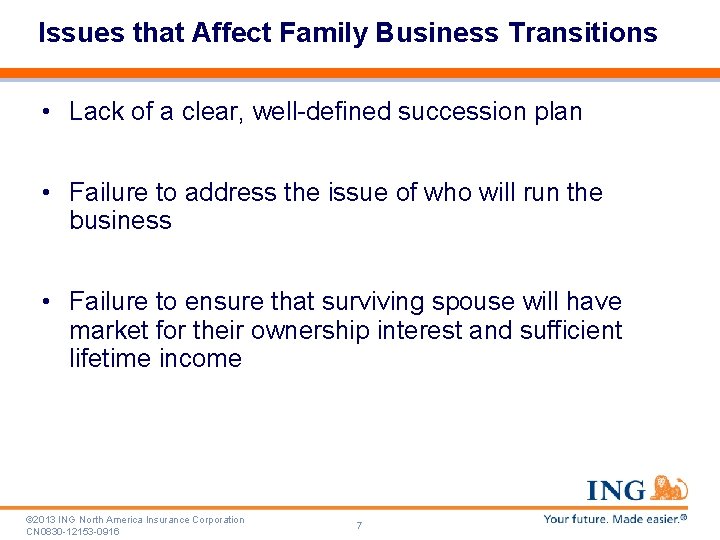 Issues that Affect Family Business Transitions • Lack of a clear, well-defined succession plan