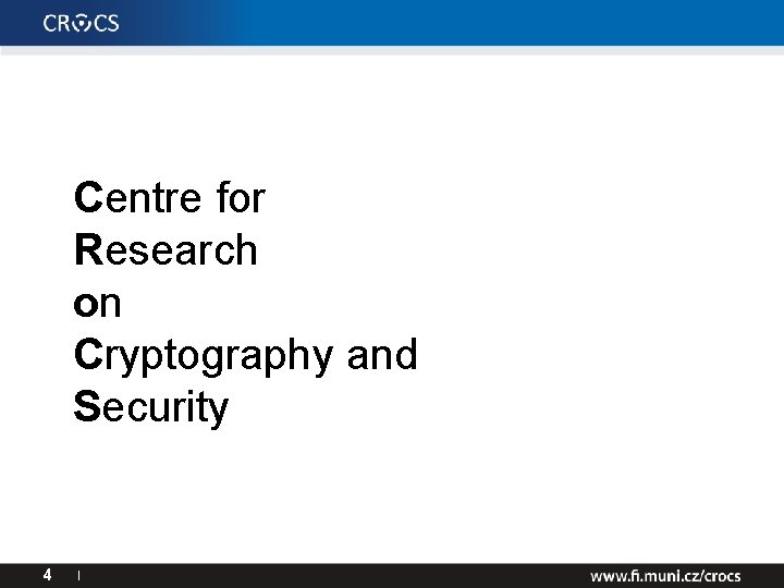 Centre for Research on Cryptography and Security 4 I 