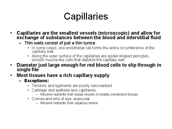 Capillaries • Capillaries are the smallest vessels (microscopic) and allow for exchange of substances