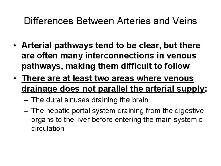 Differences Between Arteries and Veins • Arterial pathways tend to be clear, but there