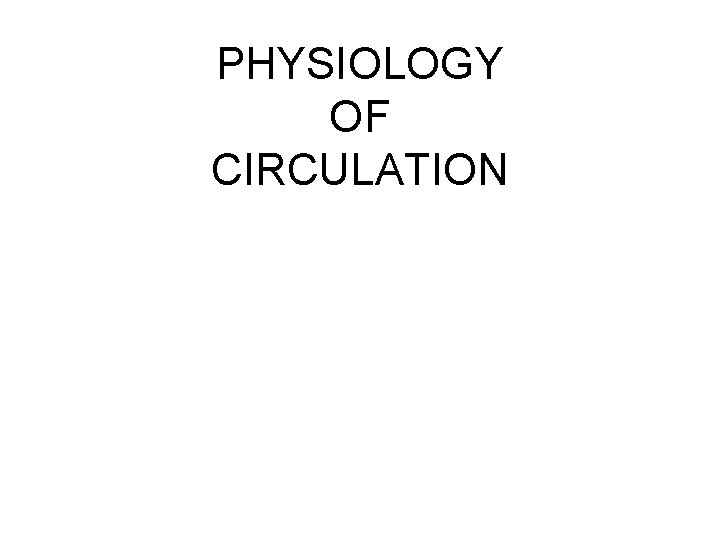 PHYSIOLOGY OF CIRCULATION 