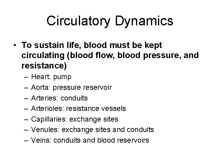 Circulatory Dynamics • To sustain life, blood must be kept circulating (blood flow, blood