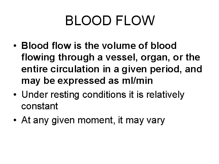 BLOOD FLOW • Blood flow is the volume of blood flowing through a vessel,