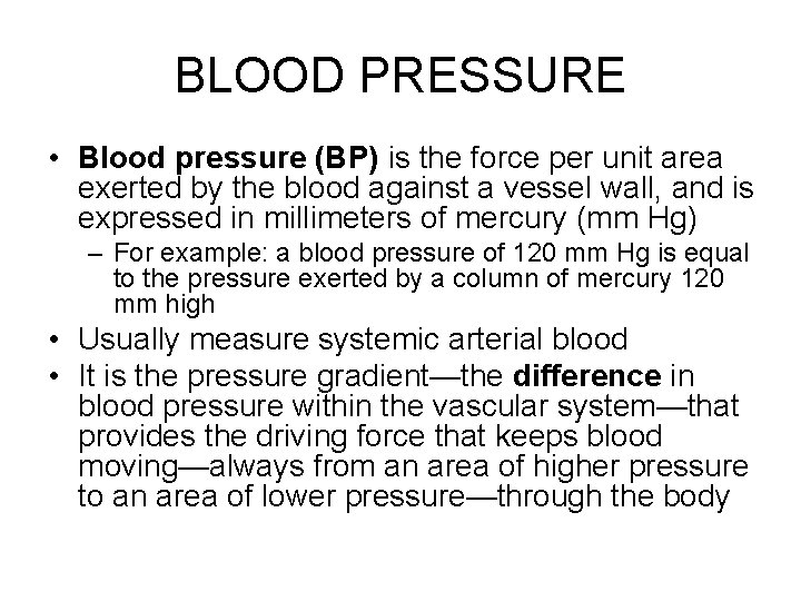 BLOOD PRESSURE • Blood pressure (BP) is the force per unit area exerted by