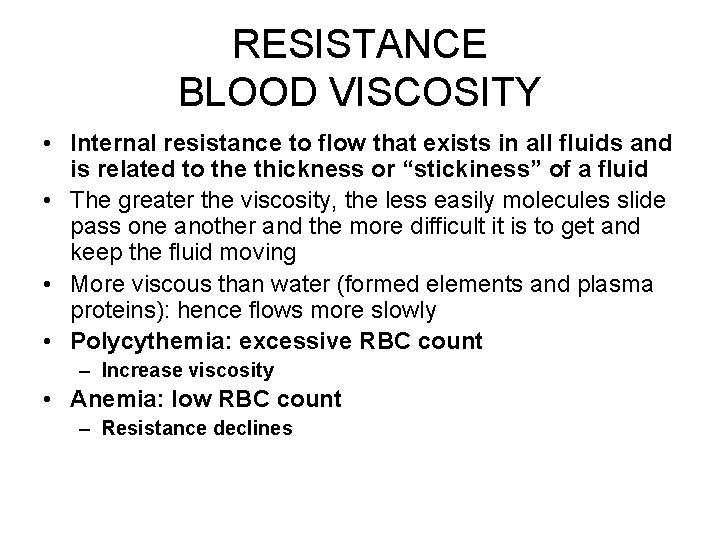 RESISTANCE BLOOD VISCOSITY • Internal resistance to flow that exists in all fluids and