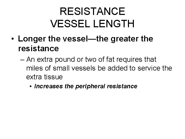 RESISTANCE VESSEL LENGTH • Longer the vessel—the greater the resistance – An extra pound