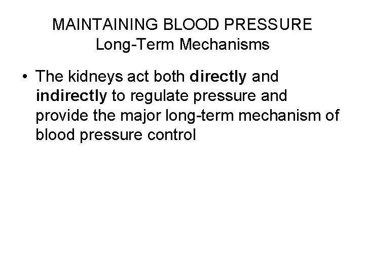 MAINTAINING BLOOD PRESSURE Long-Term Mechanisms • The kidneys act both directly and indirectly to