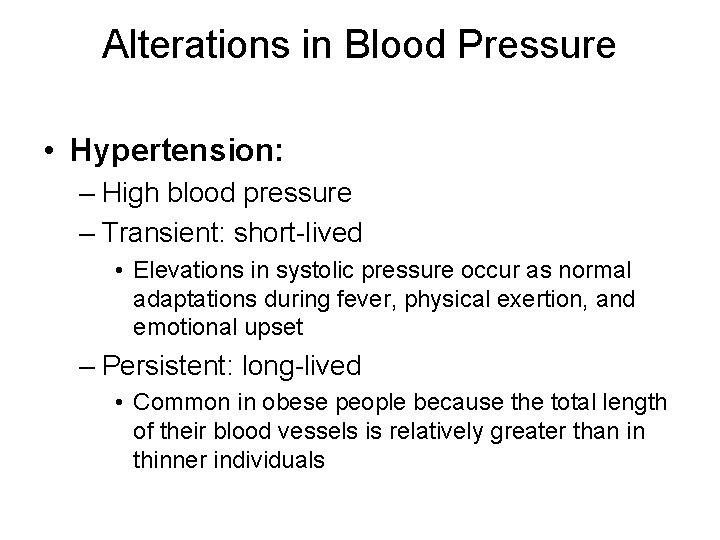 Alterations in Blood Pressure • Hypertension: – High blood pressure – Transient: short-lived •