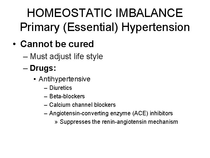 HOMEOSTATIC IMBALANCE Primary (Essential) Hypertension • Cannot be cured – Must adjust life style