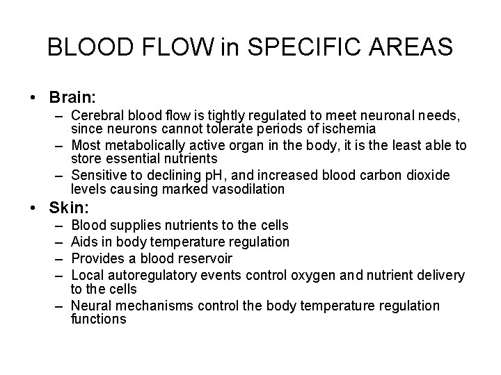 BLOOD FLOW in SPECIFIC AREAS • Brain: – Cerebral blood flow is tightly regulated