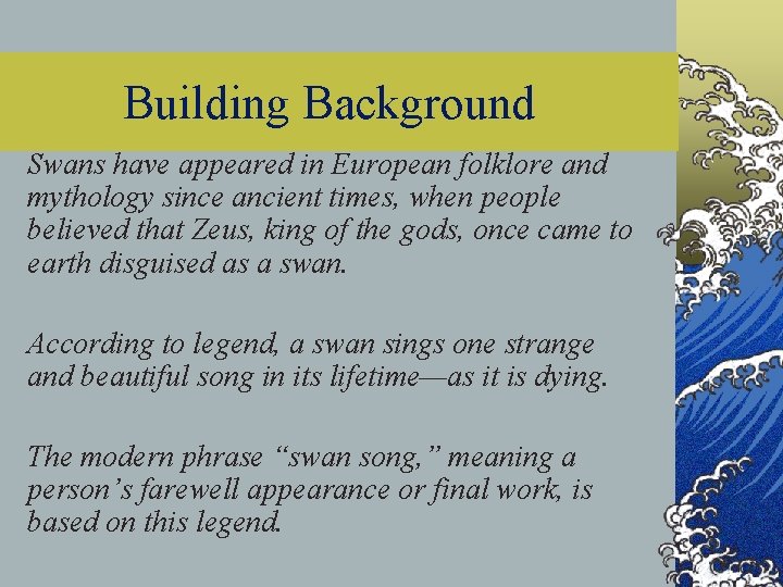 Building Background Swans have appeared in European folklore and mythology since ancient times, when
