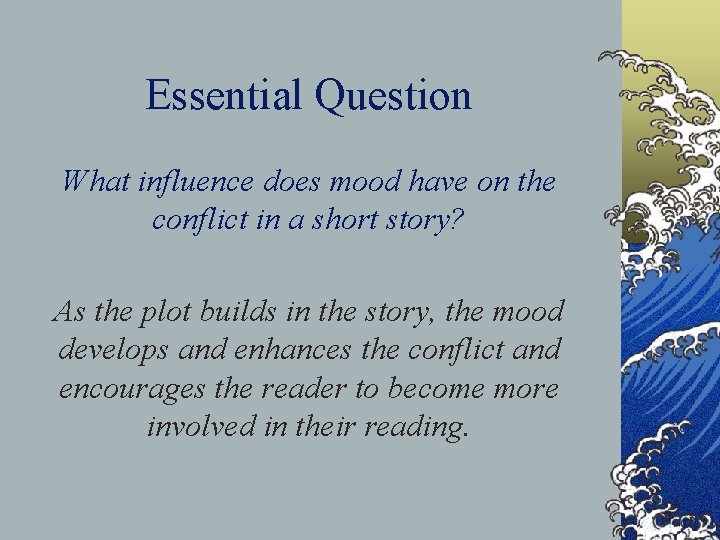 Essential Question What influence does mood have on the conflict in a short story?