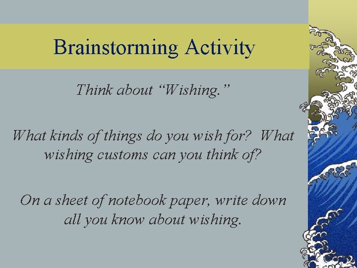 Brainstorming Activity Think about “Wishing. ” What kinds of things do you wish for?