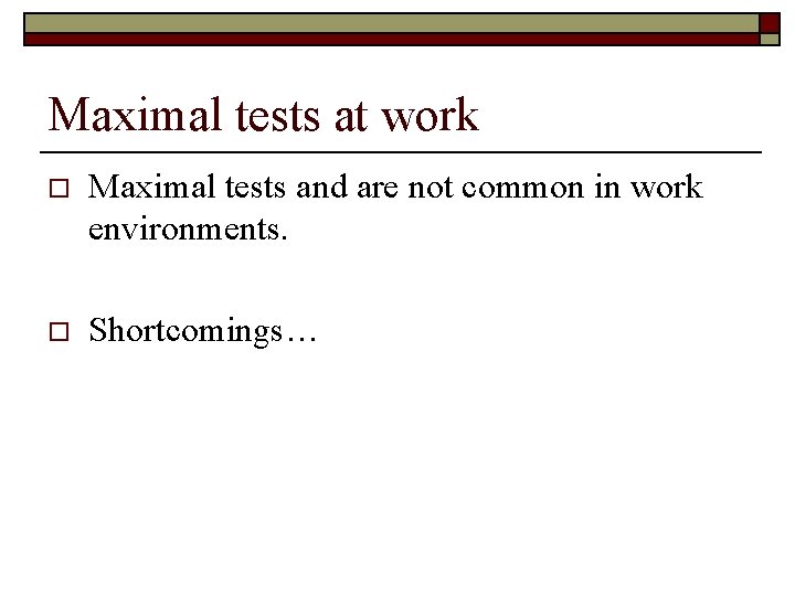 Maximal tests at work o Maximal tests and are not common in work environments.