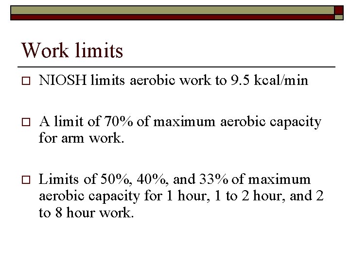Work limits o NIOSH limits aerobic work to 9. 5 kcal/min o A limit