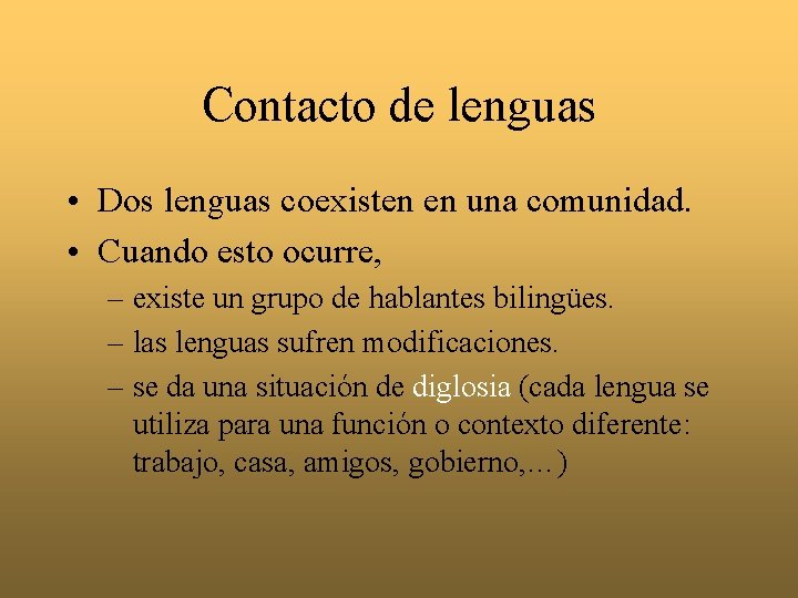 Contacto de lenguas • Dos lenguas coexisten en una comunidad. • Cuando esto ocurre,