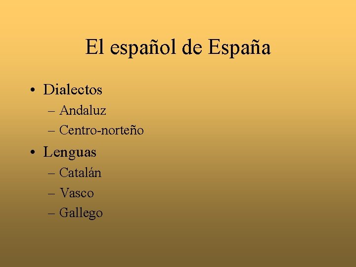 El español de España • Dialectos – Andaluz – Centro-norteño • Lenguas – Catalán