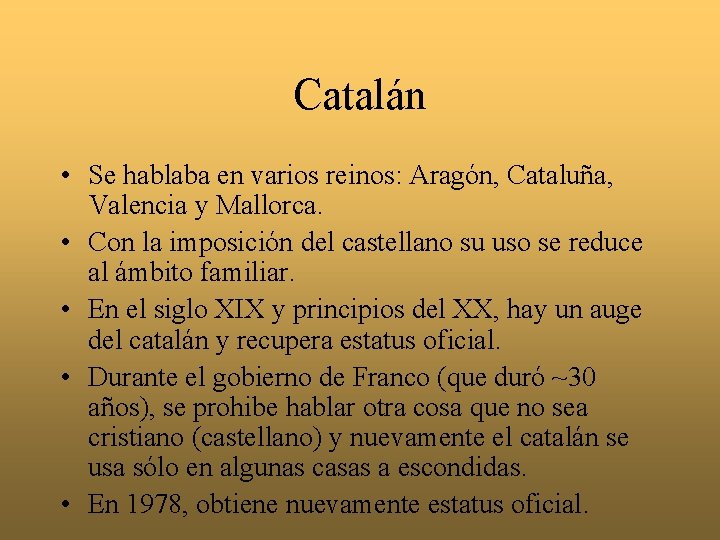 Catalán • Se hablaba en varios reinos: Aragón, Cataluña, Valencia y Mallorca. • Con