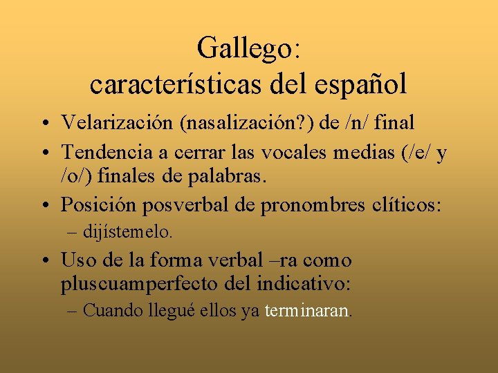 Gallego: características del español • Velarización (nasalización? ) de /n/ final • Tendencia a
