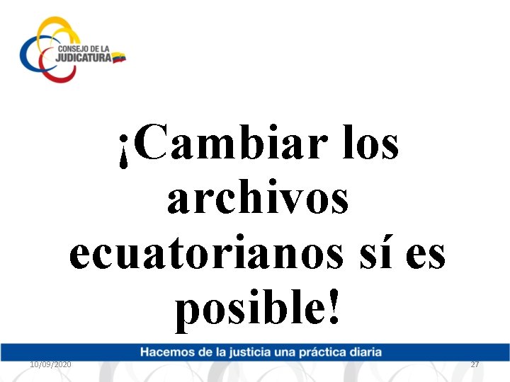 ¡Cambiar los archivos ecuatorianos sí es posible! 10/09/2020 27 