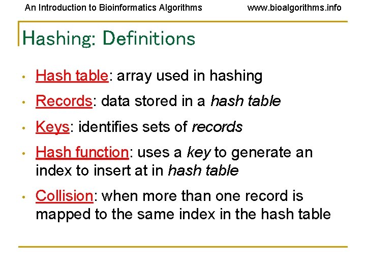 An Introduction to Bioinformatics Algorithms www. bioalgorithms. info Hashing: Definitions • Hash table: array