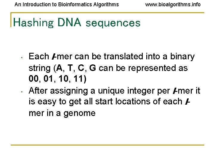 An Introduction to Bioinformatics Algorithms www. bioalgorithms. info Hashing DNA sequences • • Each