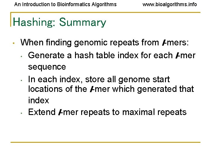 An Introduction to Bioinformatics Algorithms www. bioalgorithms. info Hashing: Summary • When finding genomic