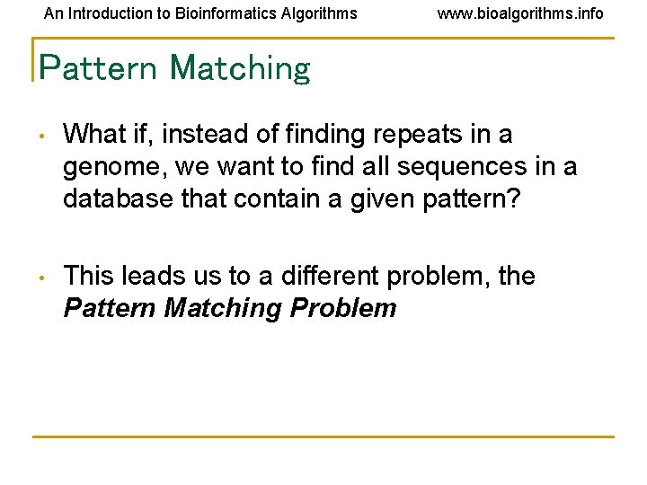 An Introduction to Bioinformatics Algorithms www. bioalgorithms. info Pattern Matching • What if, instead