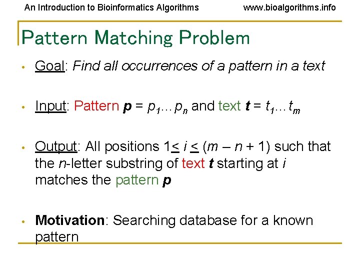 An Introduction to Bioinformatics Algorithms www. bioalgorithms. info Pattern Matching Problem • Goal: Find
