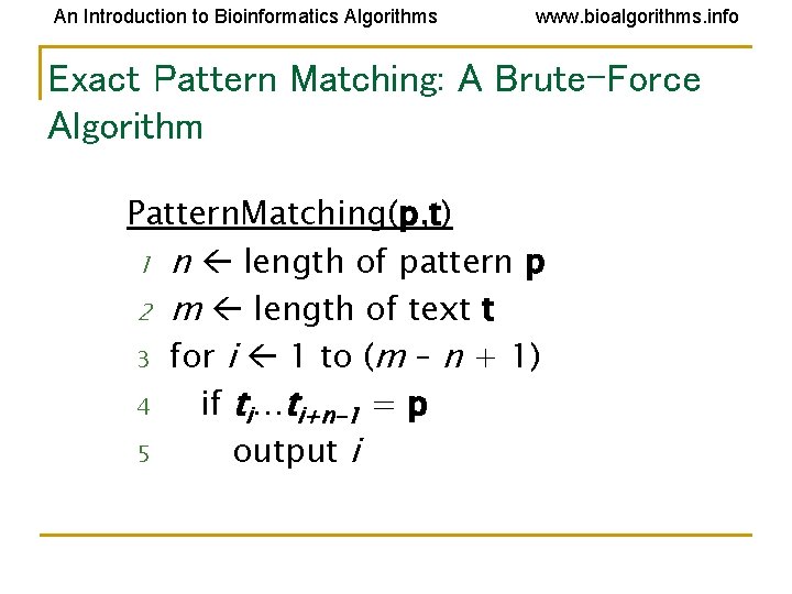 An Introduction to Bioinformatics Algorithms www. bioalgorithms. info Exact Pattern Matching: A Brute-Force Algorithm An Introduction to Bioinformatics Algorithms www. bioalgorithms. info Exact Pattern Matching: A Brute-Force Algorithm