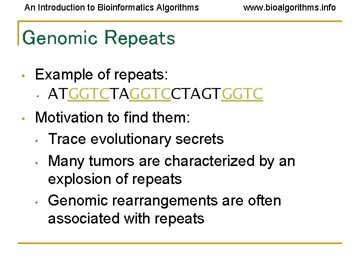 An Introduction to Bioinformatics Algorithms www. bioalgorithms. info Genomic Repeats • Example of repeats:
