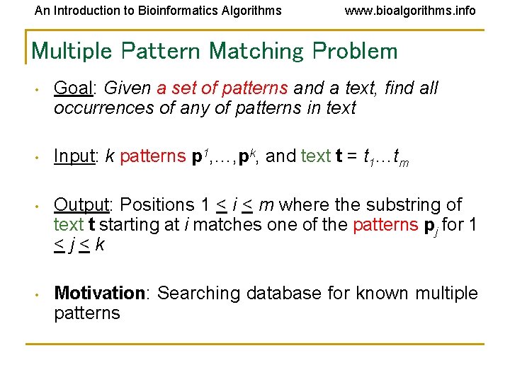 An Introduction to Bioinformatics Algorithms www. bioalgorithms. info Multiple Pattern Matching Problem • Goal: An Introduction to Bioinformatics Algorithms www. bioalgorithms. info Multiple Pattern Matching Problem • Goal: