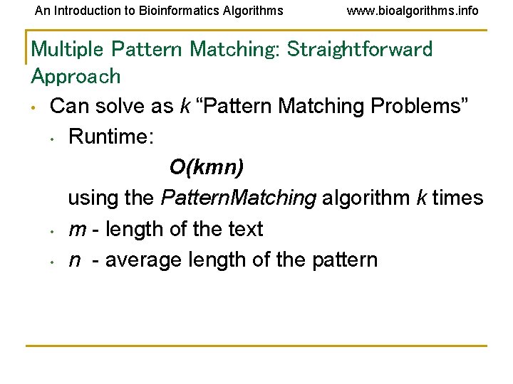 An Introduction to Bioinformatics Algorithms www. bioalgorithms. info Multiple Pattern Matching: Straightforward Approach • An Introduction to Bioinformatics Algorithms www. bioalgorithms. info Multiple Pattern Matching: Straightforward Approach •