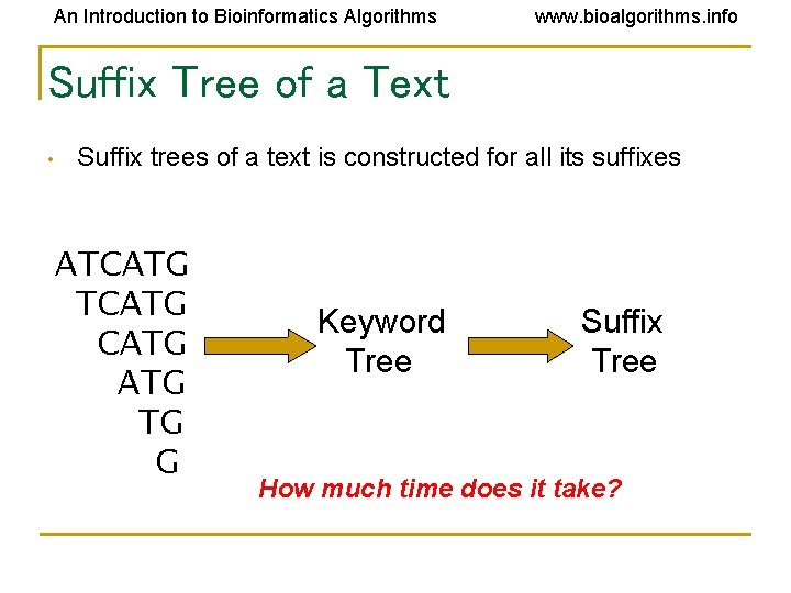 An Introduction to Bioinformatics Algorithms www. bioalgorithms. info Suffix Tree of a Text • An Introduction to Bioinformatics Algorithms www. bioalgorithms. info Suffix Tree of a Text •