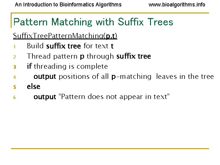 An Introduction to Bioinformatics Algorithms www. bioalgorithms. info Pattern Matching with Suffix Trees Suffix. An Introduction to Bioinformatics Algorithms www. bioalgorithms. info Pattern Matching with Suffix Trees Suffix.