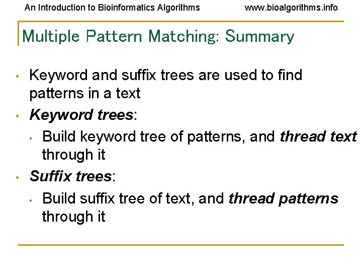 An Introduction to Bioinformatics Algorithms www. bioalgorithms. info Multiple Pattern Matching: Summary • • An Introduction to Bioinformatics Algorithms www. bioalgorithms. info Multiple Pattern Matching: Summary • •