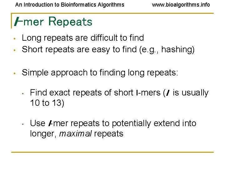 An Introduction to Bioinformatics Algorithms www. bioalgorithms. info l-mer Repeats • Long repeats are