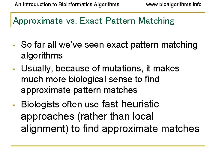 An Introduction to Bioinformatics Algorithms www. bioalgorithms. info Approximate vs. Exact Pattern Matching • An Introduction to Bioinformatics Algorithms www. bioalgorithms. info Approximate vs. Exact Pattern Matching •