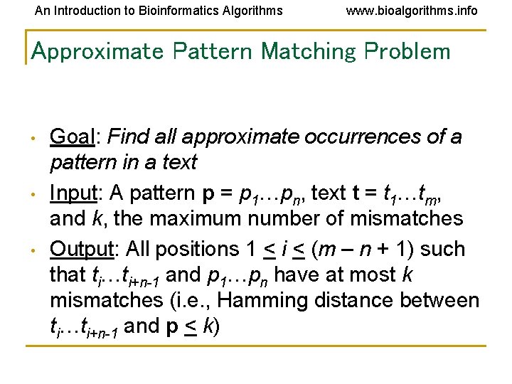 An Introduction to Bioinformatics Algorithms www. bioalgorithms. info Approximate Pattern Matching Problem • • An Introduction to Bioinformatics Algorithms www. bioalgorithms. info Approximate Pattern Matching Problem • •