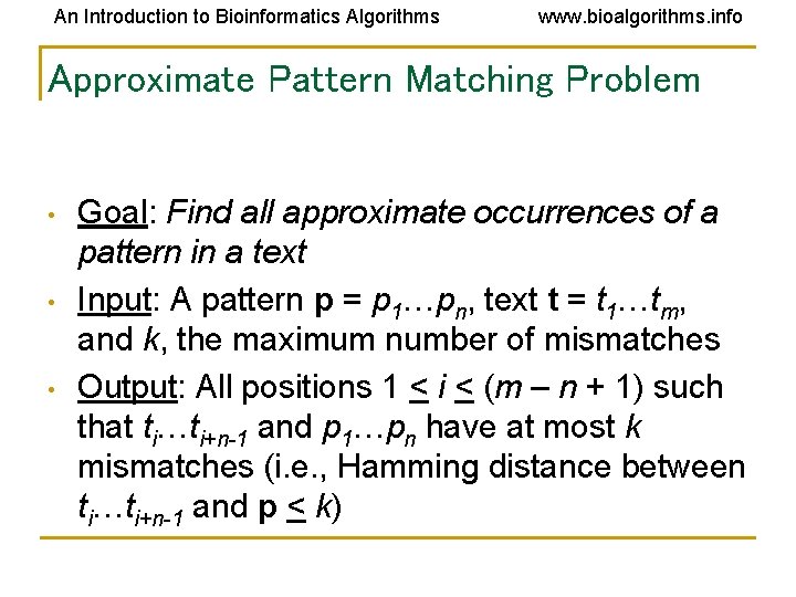 An Introduction to Bioinformatics Algorithms www. bioalgorithms. info Approximate Pattern Matching Problem • •