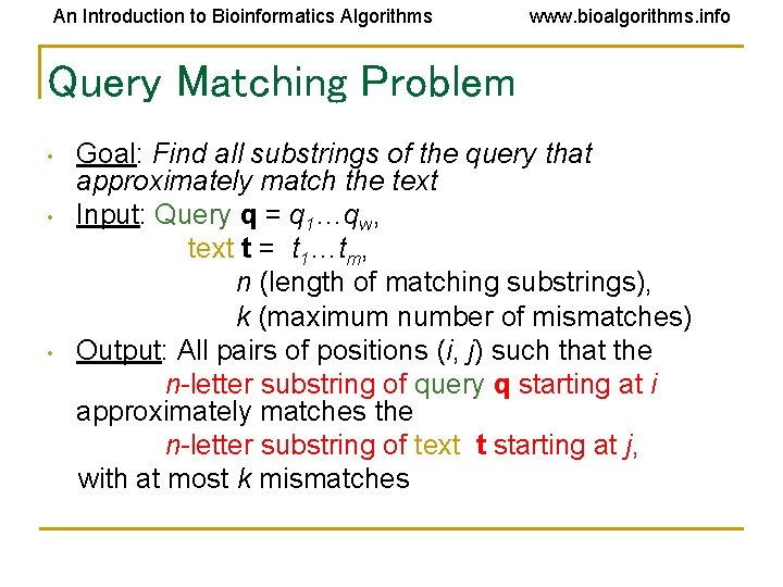 An Introduction to Bioinformatics Algorithms www. bioalgorithms. info Query Matching Problem • • • An Introduction to Bioinformatics Algorithms www. bioalgorithms. info Query Matching Problem • • •