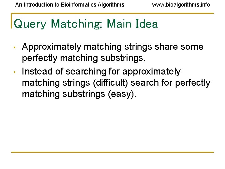 An Introduction to Bioinformatics Algorithms www. bioalgorithms. info Query Matching: Main Idea • • An Introduction to Bioinformatics Algorithms www. bioalgorithms. info Query Matching: Main Idea • •