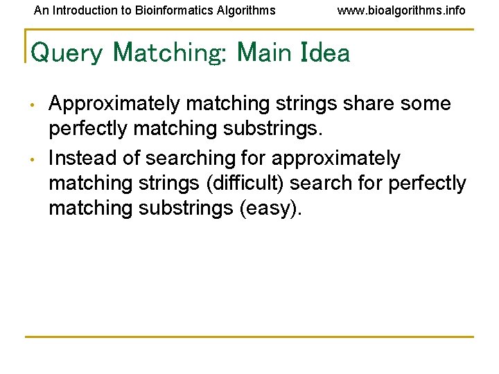 An Introduction to Bioinformatics Algorithms www. bioalgorithms. info Query Matching: Main Idea • •