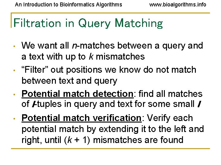 An Introduction to Bioinformatics Algorithms www. bioalgorithms. info Filtration in Query Matching • •