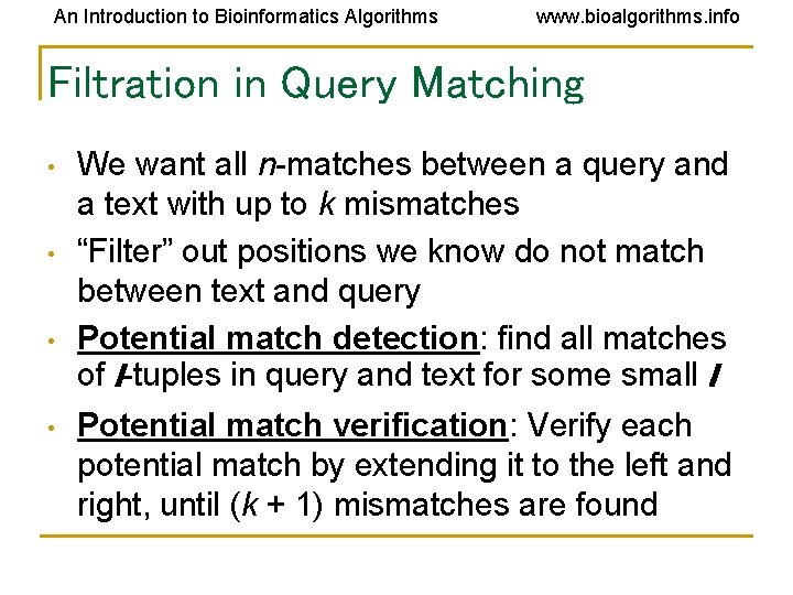 An Introduction to Bioinformatics Algorithms www. bioalgorithms. info Filtration in Query Matching • • An Introduction to Bioinformatics Algorithms www. bioalgorithms. info Filtration in Query Matching • •