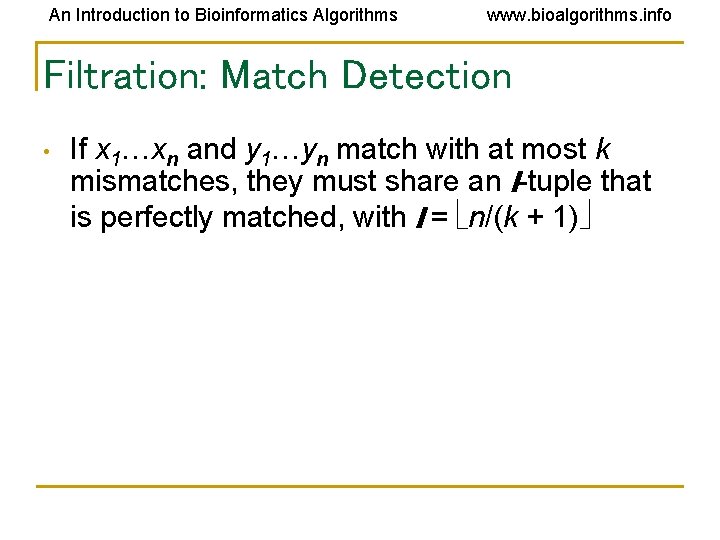 An Introduction to Bioinformatics Algorithms www. bioalgorithms. info Filtration: Match Detection • If x An Introduction to Bioinformatics Algorithms www. bioalgorithms. info Filtration: Match Detection • If x