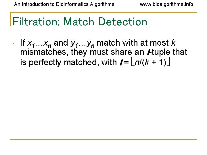 An Introduction to Bioinformatics Algorithms www. bioalgorithms. info Filtration: Match Detection • If x