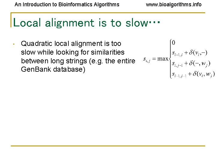 An Introduction to Bioinformatics Algorithms www. bioalgorithms. info Local alignment is to slow… • An Introduction to Bioinformatics Algorithms www. bioalgorithms. info Local alignment is to slow… •