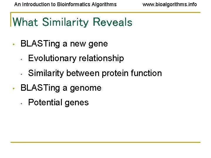 An Introduction to Bioinformatics Algorithms www. bioalgorithms. info What Similarity Reveals • • BLASTing An Introduction to Bioinformatics Algorithms www. bioalgorithms. info What Similarity Reveals • • BLASTing